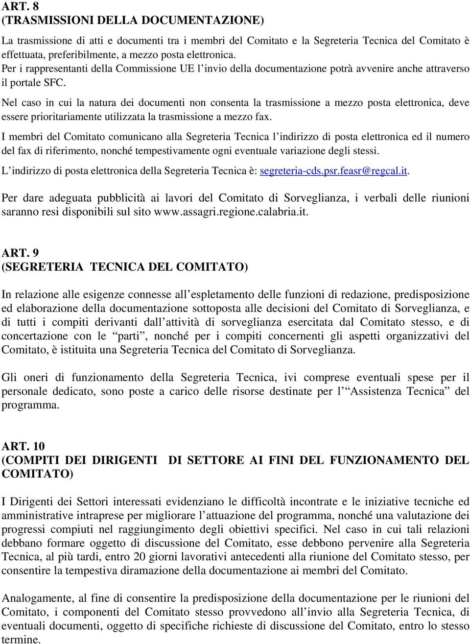 Nel caso in cui la natura dei documenti non consenta la trasmissione a mezzo posta elettronica, deve essere prioritariamente utilizzata la trasmissione a mezzo fax.