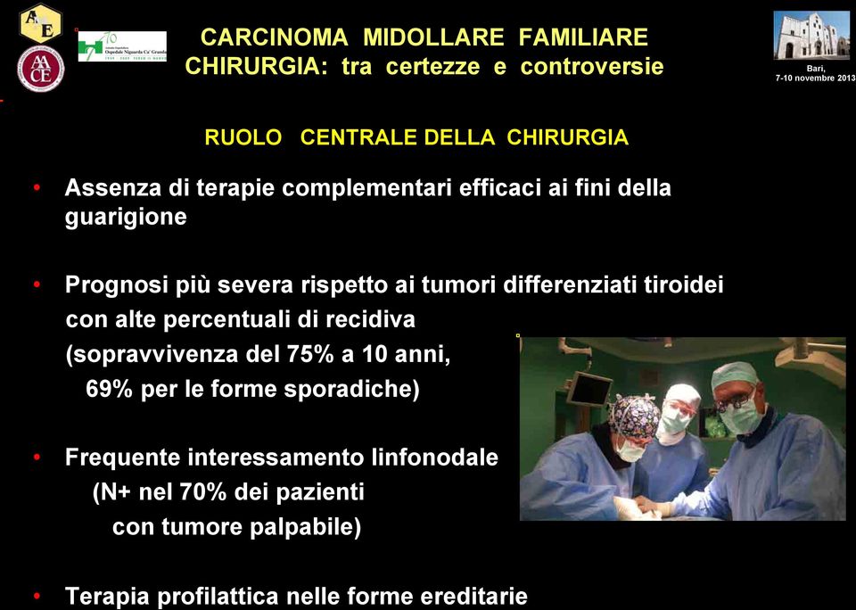 di recidiva (sopravvivenza del 75% a 10 anni, 69% per le forme sporadiche) Frequente