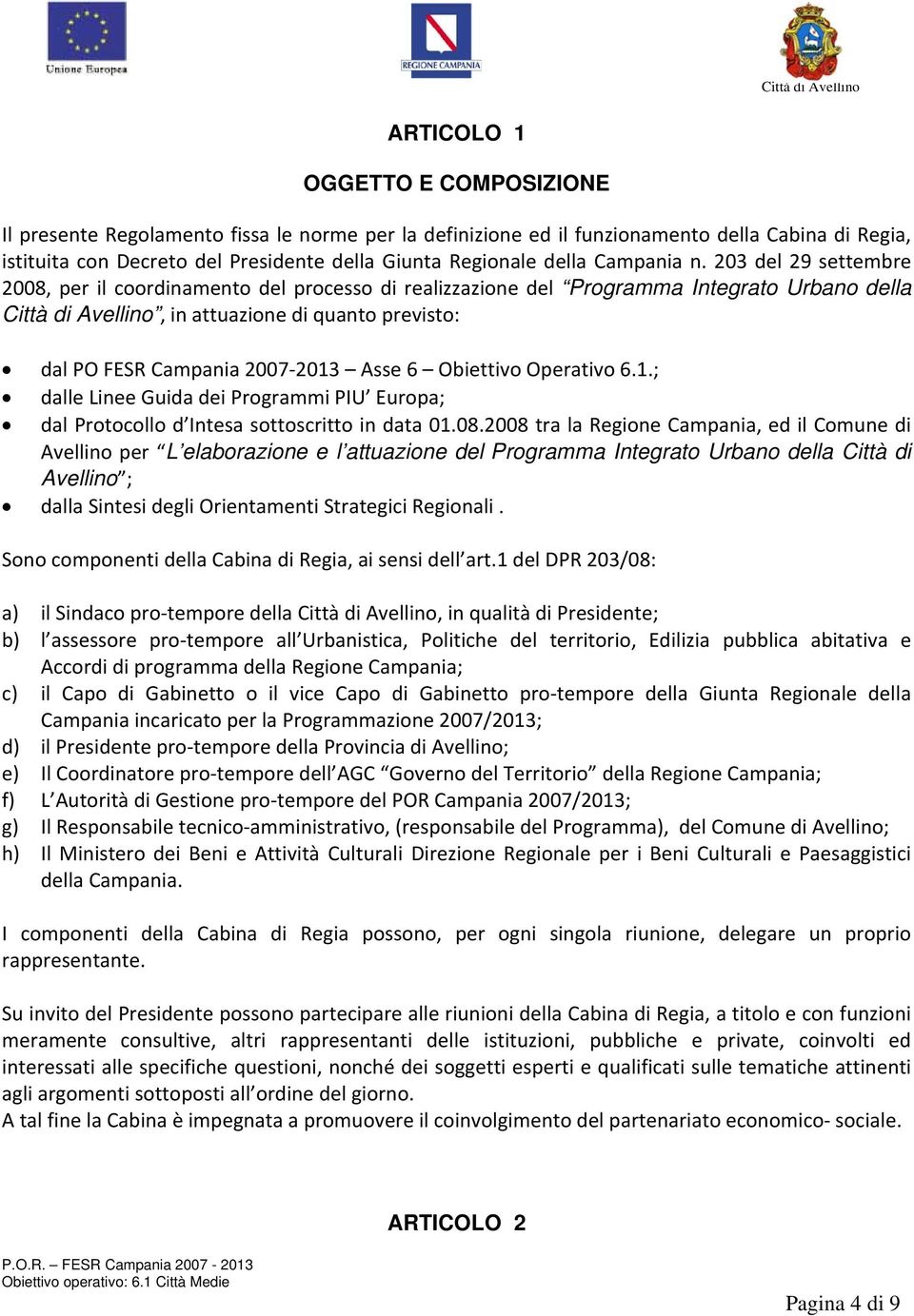 203 del 29 settembre 2008, per il coordinamento del processo di realizzazione del Programma Integrato Urbano della Città di Avellino, in attuazione di quanto previsto: dal PO FESR Campania 2007 2013