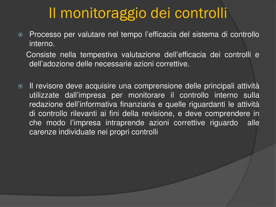 Il revisore deve acquisire una comprensione delle principali attività utilizzate dall impresa per monitorare il controllo interno sulla redazione dell