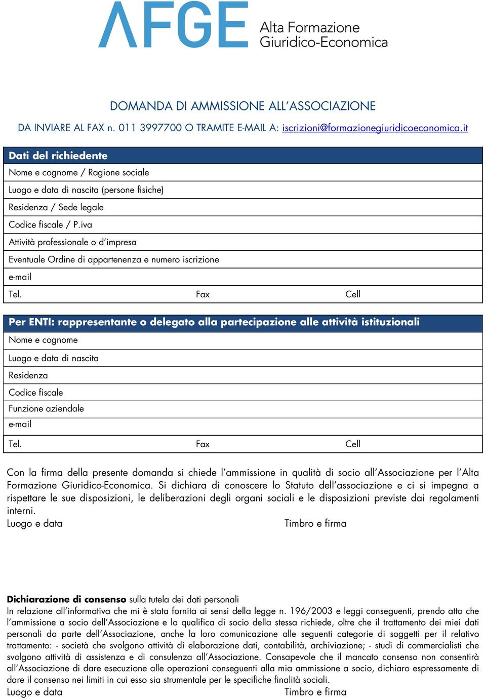 iva Attività professionale o d impresa Eventuale Ordine di appartenenza e numero iscrizione Per ENTI: rappresentante o delegato alla partecipazione alle attività istituzionali Luogo e data di nascita