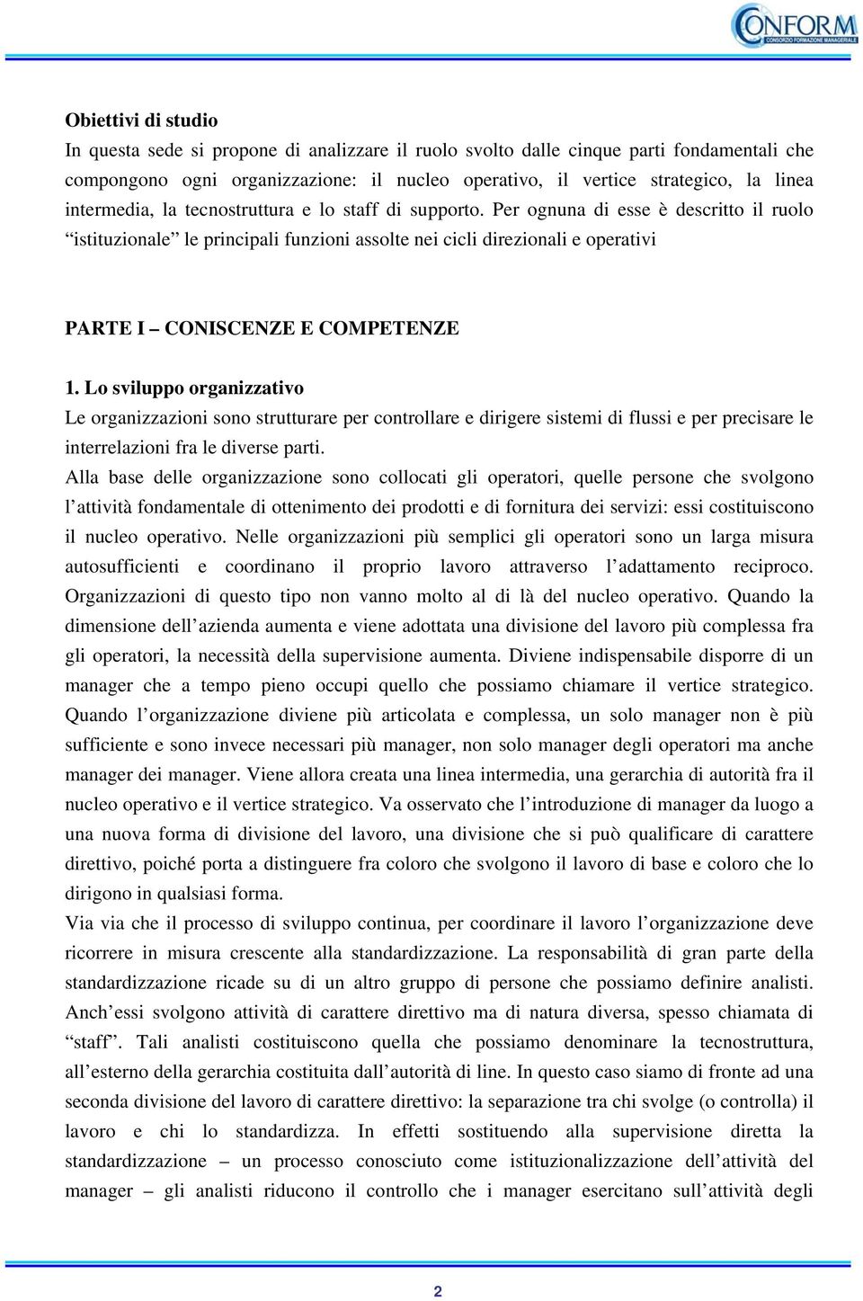 Per ognuna di esse è descritto il ruolo istituzionale le principali funzioni assolte nei cicli direzionali e operativi PARTE I CONISCENZE E COMPETENZE 1.