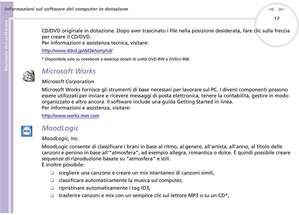 Microsoft Works 17 Microsoft Corporatio Microsoft Works forisce gli strumeti di base ecessari per lavorare sul PC.