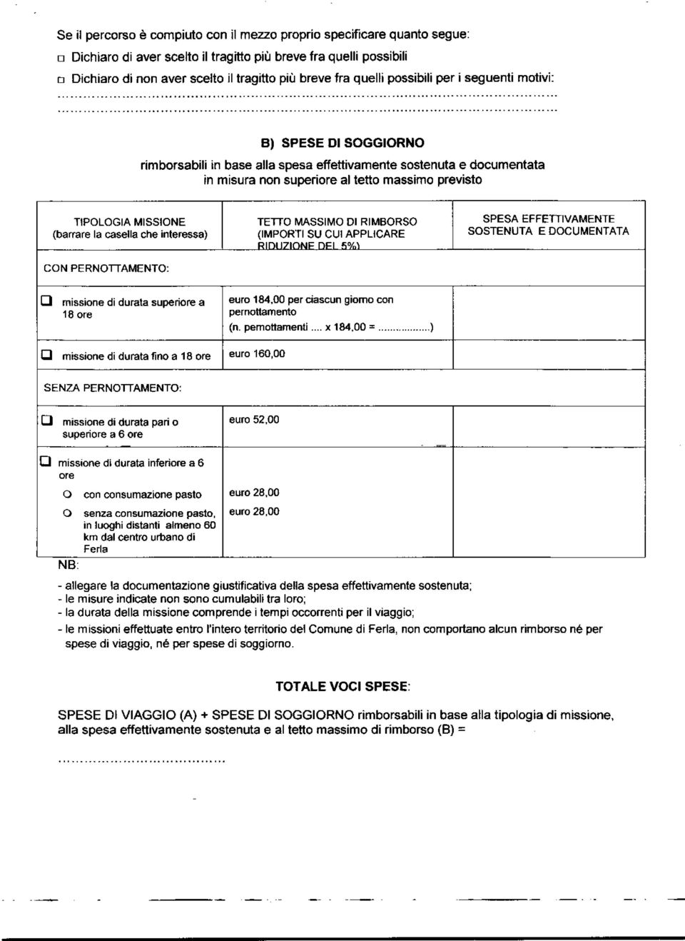 MISSIONE (barrare la casella che interessa) CON PERNOTTAMENTO: TETTO MASSIMO DI RIMBORSO (IMPORTI SU CUI APPLICARE RIDUZIONE DFI 5V1 SPESA EFFETTIVAMENTE SOSTENUTA E DOCUMENTATA missione di durata