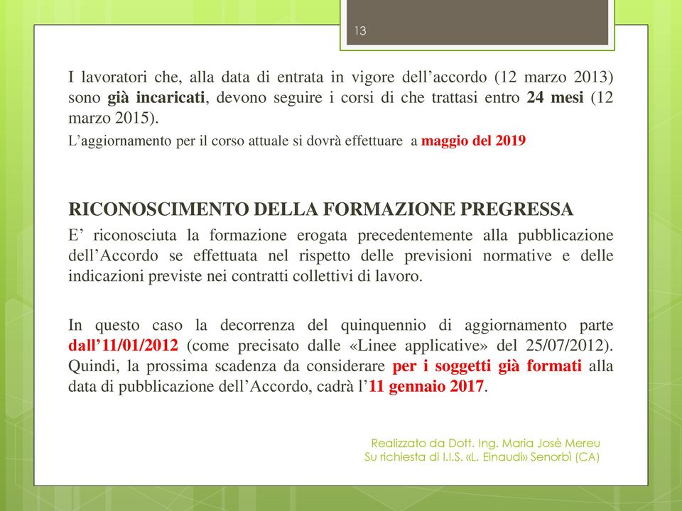 dell Accordo se effettuata nel rispetto delle previsioni normative e delle indicazioni previste nei contratti collettivi di lavoro.