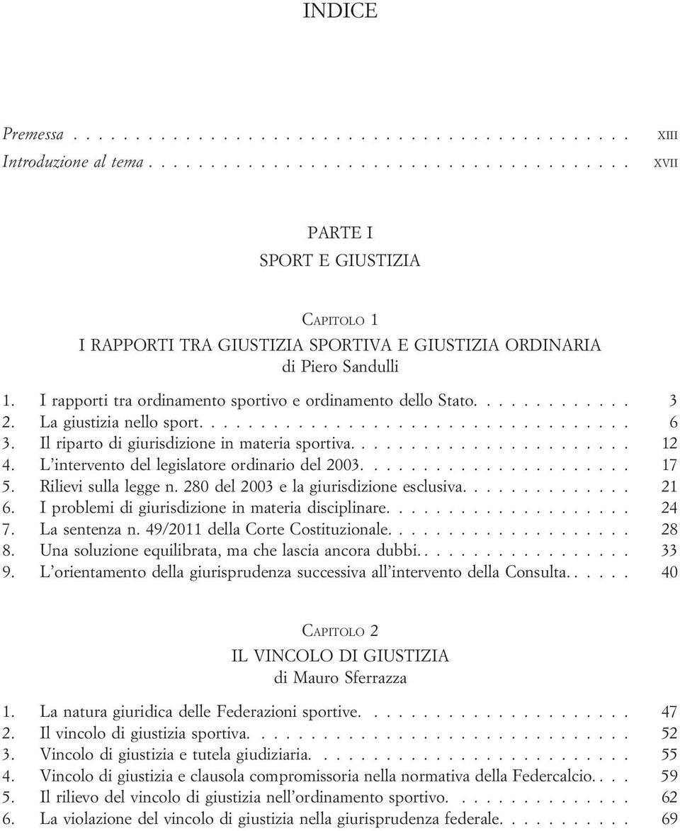 L intervento del legislatore ordinario del 2003...................... 17 5. Rilievi sulla legge n. 280 del 2003 e la giurisdizione esclusiva.............. 21 6.