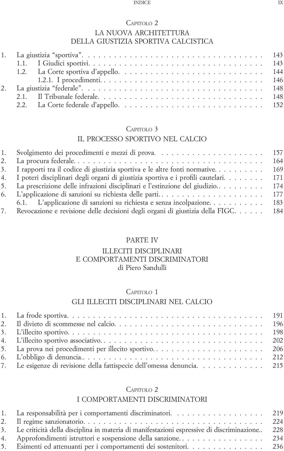 ............................... 148 2.2. La Corte federale d appello............................ 152 CAPITOLO 3 IL PROCESSO SPORTIVO NEL CALCIO 1. Svolgimento dei procedimenti e mezzi di prova..................... 157 2.