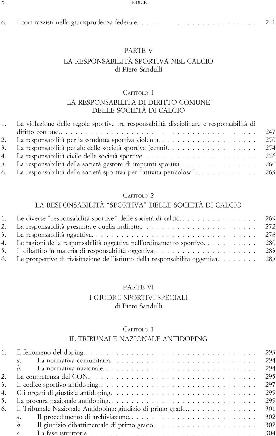 La responsabilità per la condotta sportiva violenta.................... 250 3. La responsabilità penale delle società sportive (cenni).................. 254 4.