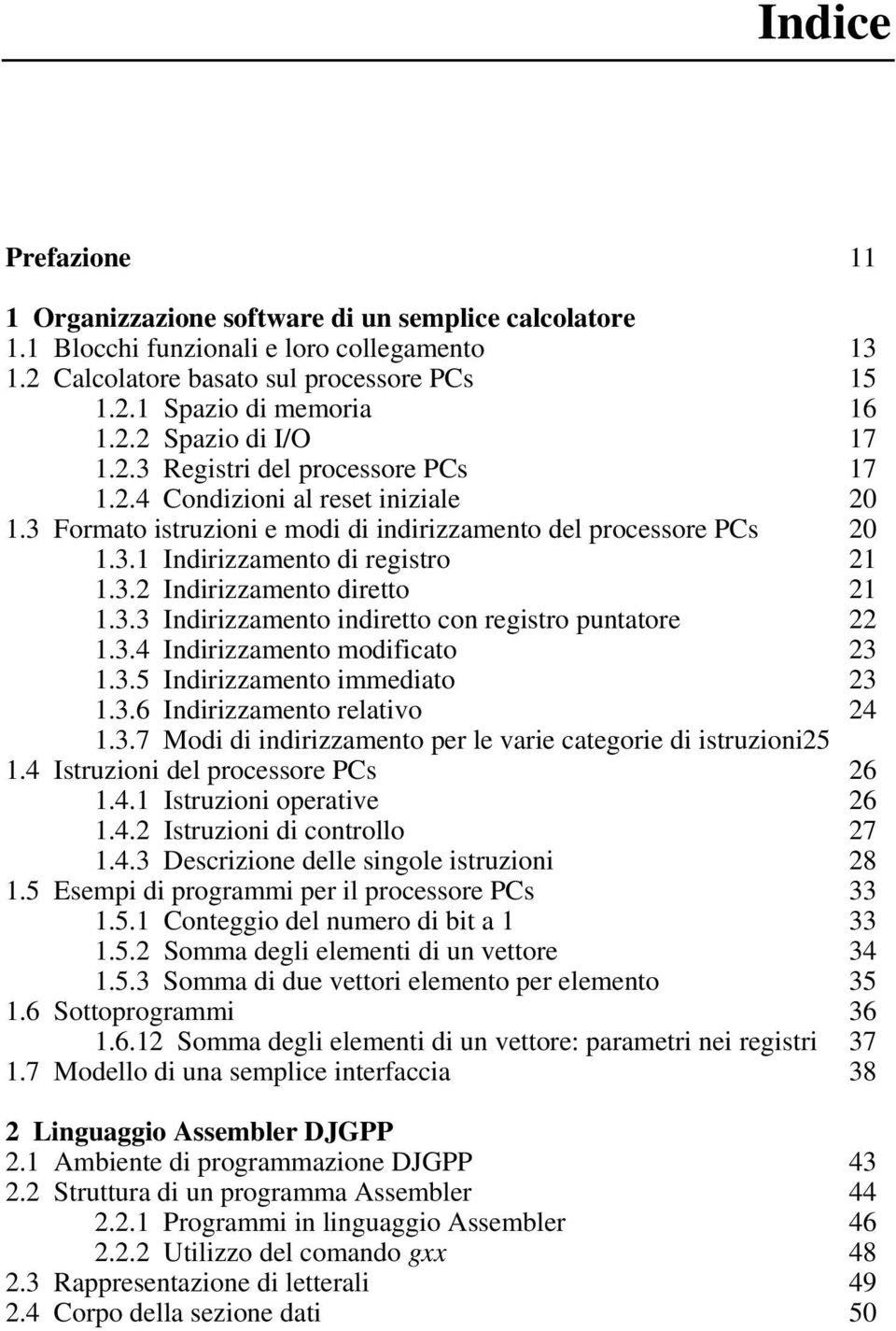 3.3 Indirizzamento indiretto con registro puntatore 22 1.3.4 Indirizzamento modificato 23 1.3.5 Indirizzamento immediato 23 1.3.6 Indirizzamento relativo 24 1.3.7 Modi di indirizzamento per le varie categorie di istruzioni25 1.