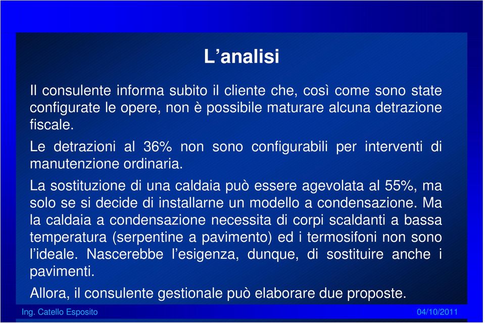 La sostituzione di una caldaia può essere agevolata al 55%, ma solo se si decide di installarne un modello a condensazione.