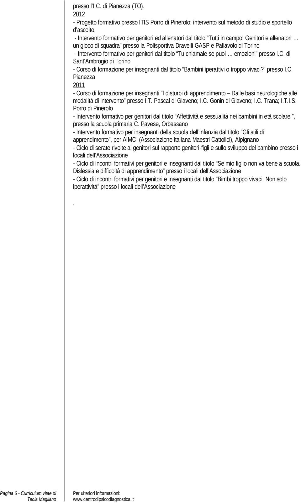 Genitori e allenatori un gioco di squadra presso la Polisportiva Dravelli GASP e Pallavolo di Torino - Intervento formativo per genitori dal titolo Tu chiamale se puoi emozioni presso IC di Sant