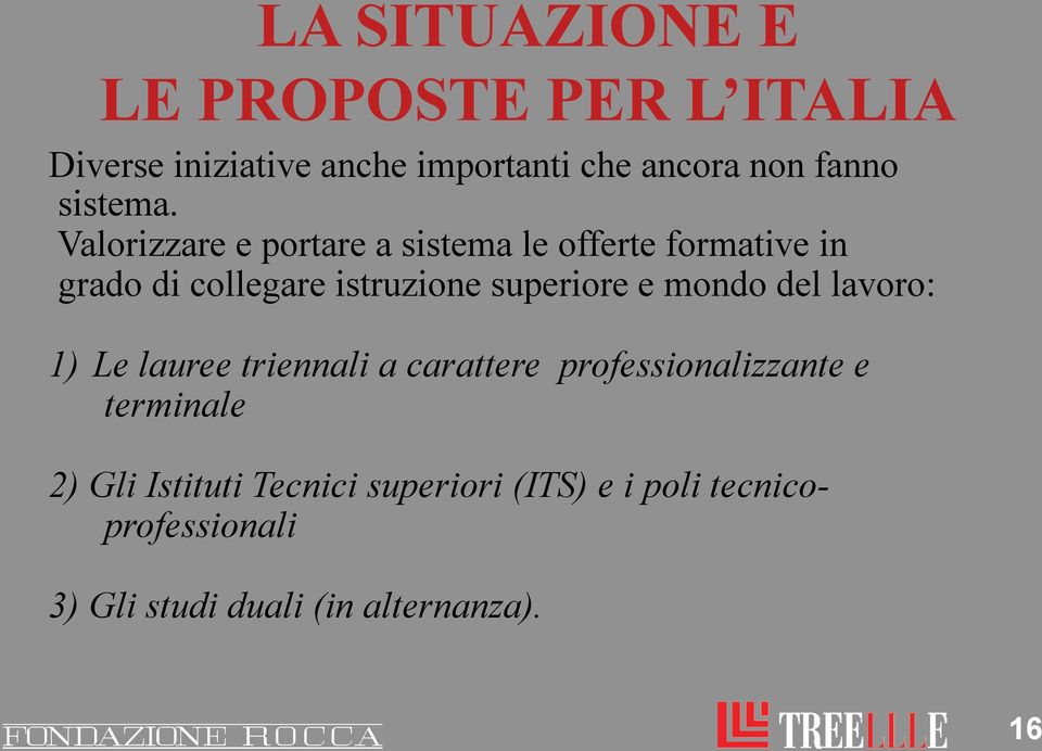 Valorizzare e portare a sistema le offerte formative in grado di collegare istruzione superiore e