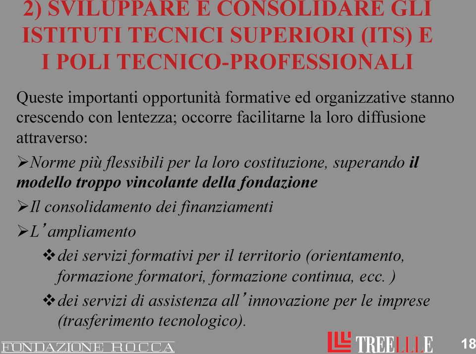 superando il modello troppo vincolante della fondazione Ø Il consolidamento dei finanziamenti Ø L ampliamento v dei servizi formativi per il