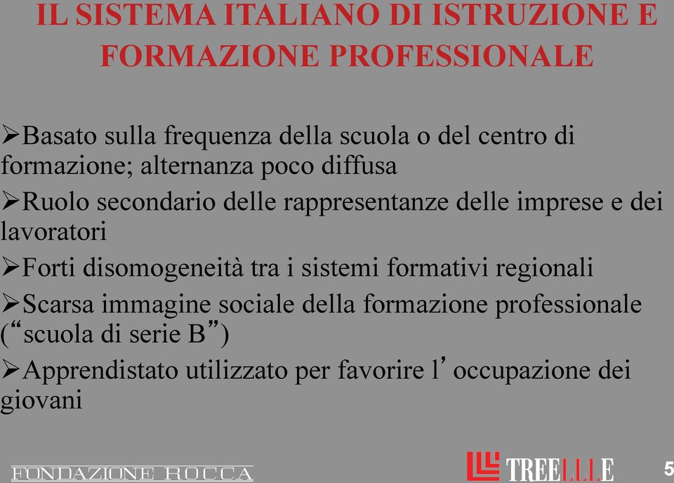 lavoratori Ø Forti disomogeneità tra i sistemi formativi regionali Ø Scarsa immagine sociale della