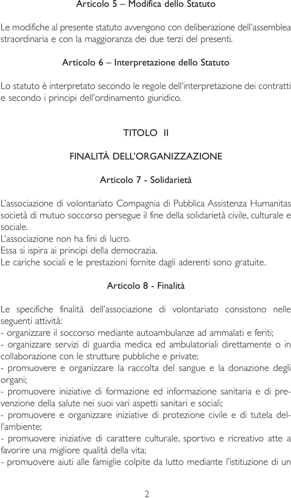 TITOLO II FINALITÀ DELL ORGANIZZAZIONE Articolo 7 - Solidarietà L associazione di volontariato Compagnia di Pubblica Assistenza Humanitas società di mutuo soccorso persegue il fine della solidarietà