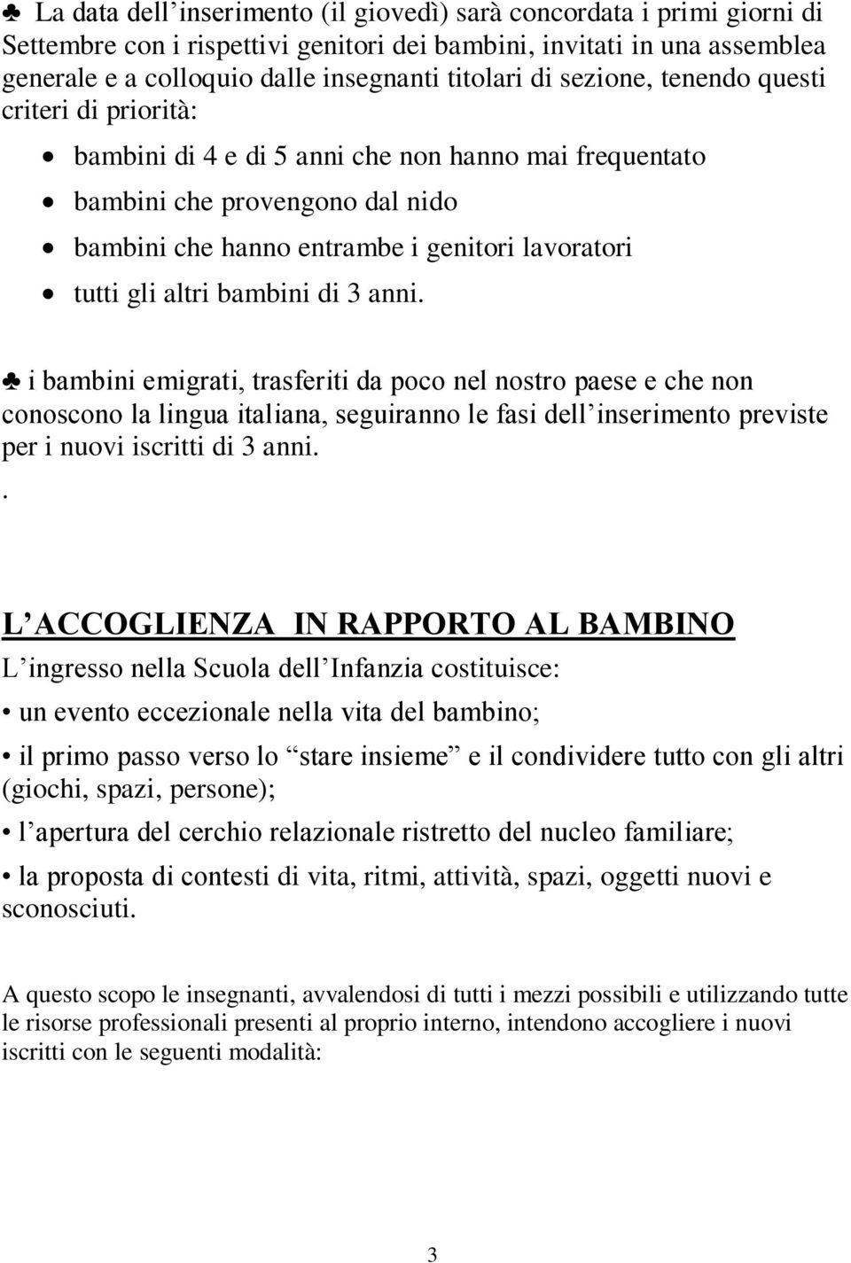 bambini di 3 anni. i bambini emigrati, trasferiti da poco nel nostro paese e che non conoscono la lingua italiana, seguiranno le fasi dell inserimento previste per i nuovi iscritti di 3 anni.