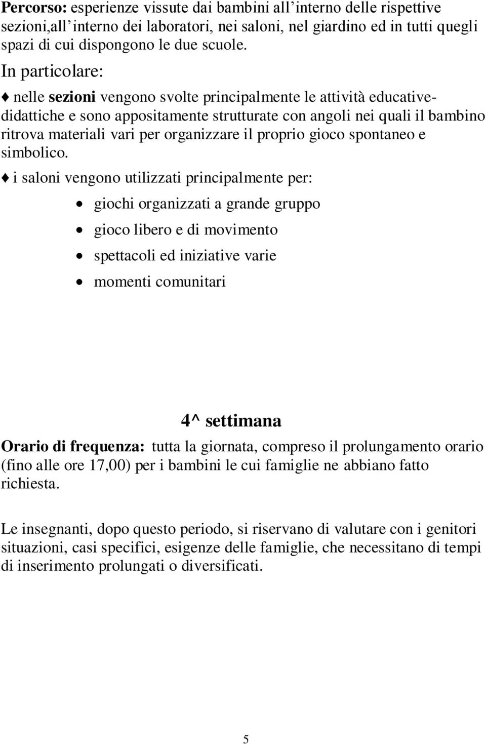 proprio gioco spontaneo e simbolico.