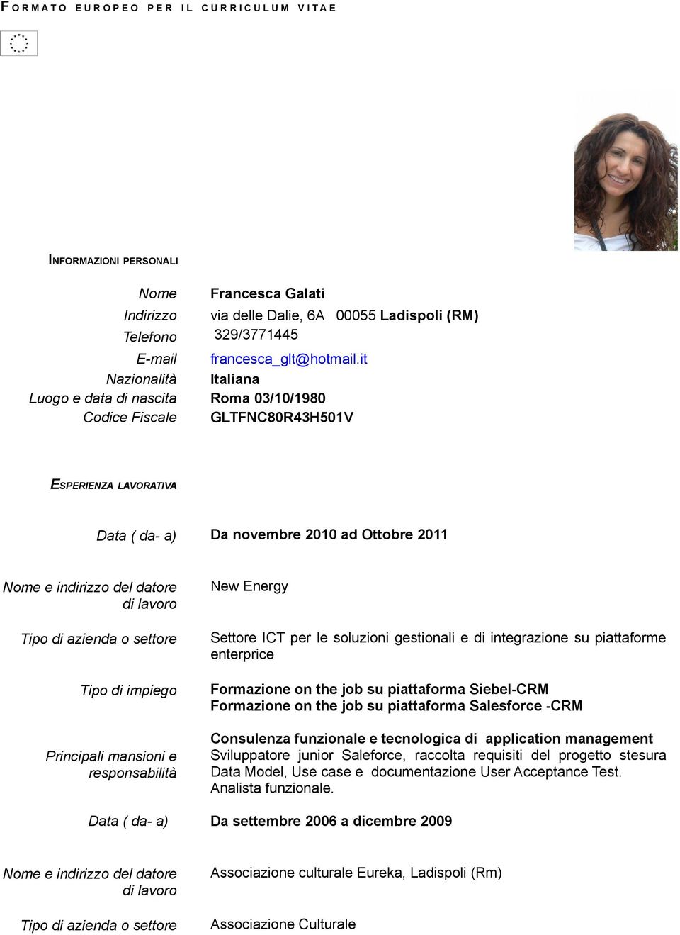 it Nazionalità Italiana Luogo e data di nascita Roma 03/10/1980 Codice Fiscale GLTFNC80R43H501V ESPERIENZA LAVORATIVA Data ( da- a) Da novembre 2010 ad Ottobre 2011 Tipo di impiego New Energy Settore