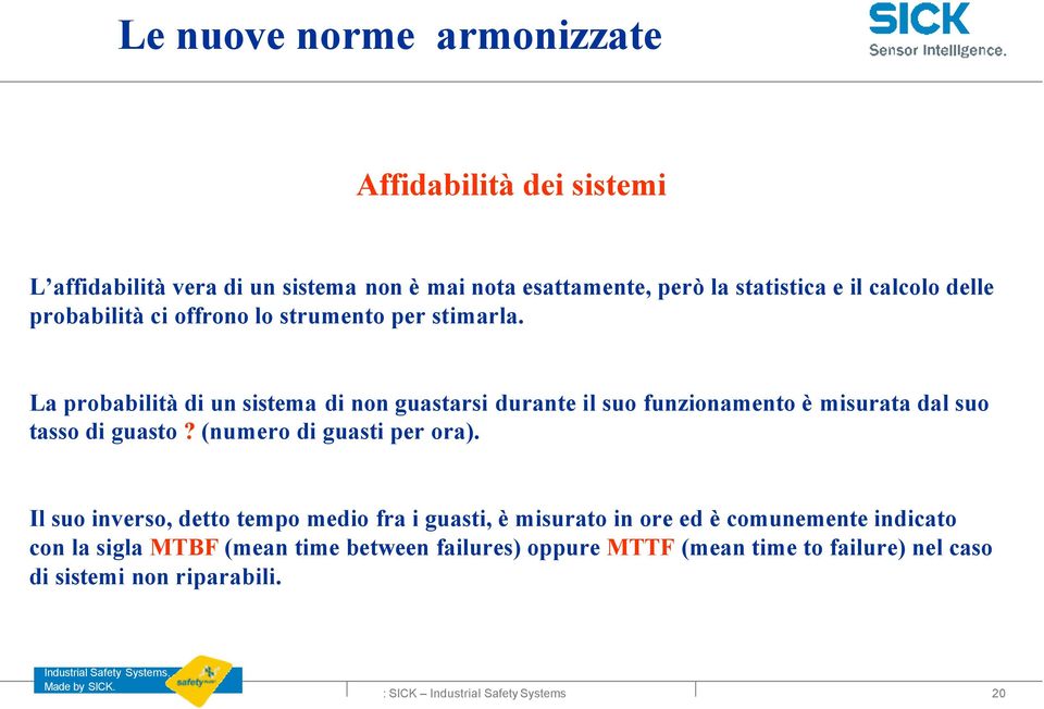 La probabilità di un sistema di non guastarsi durante il suo funzionamento è misurata dal suo tasso di guasto?