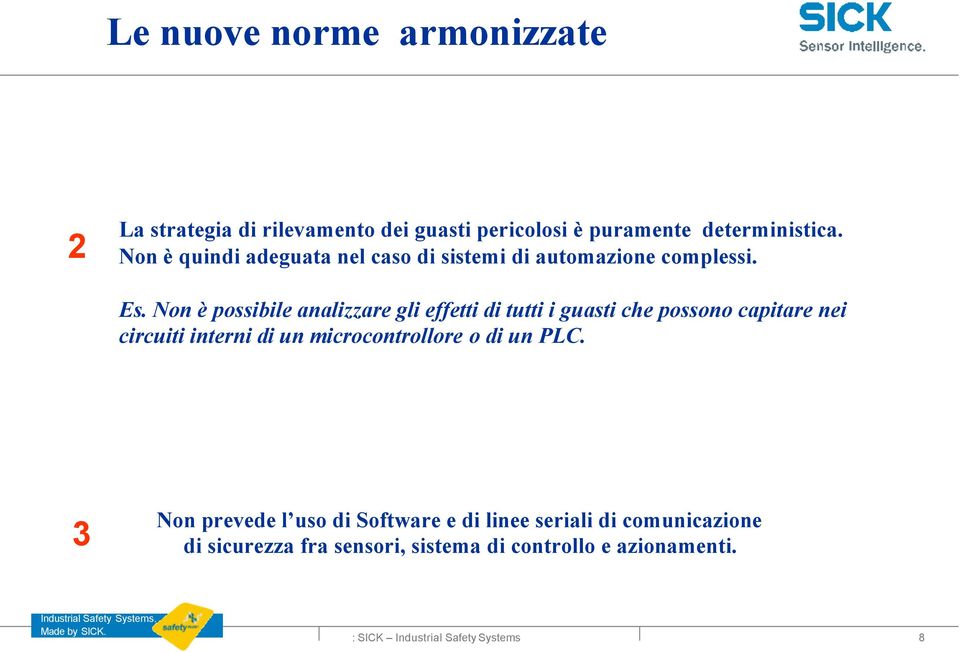 Non è possibile analizzare gli effetti di tutti i guasti che possono capitare nei circuiti interni di un