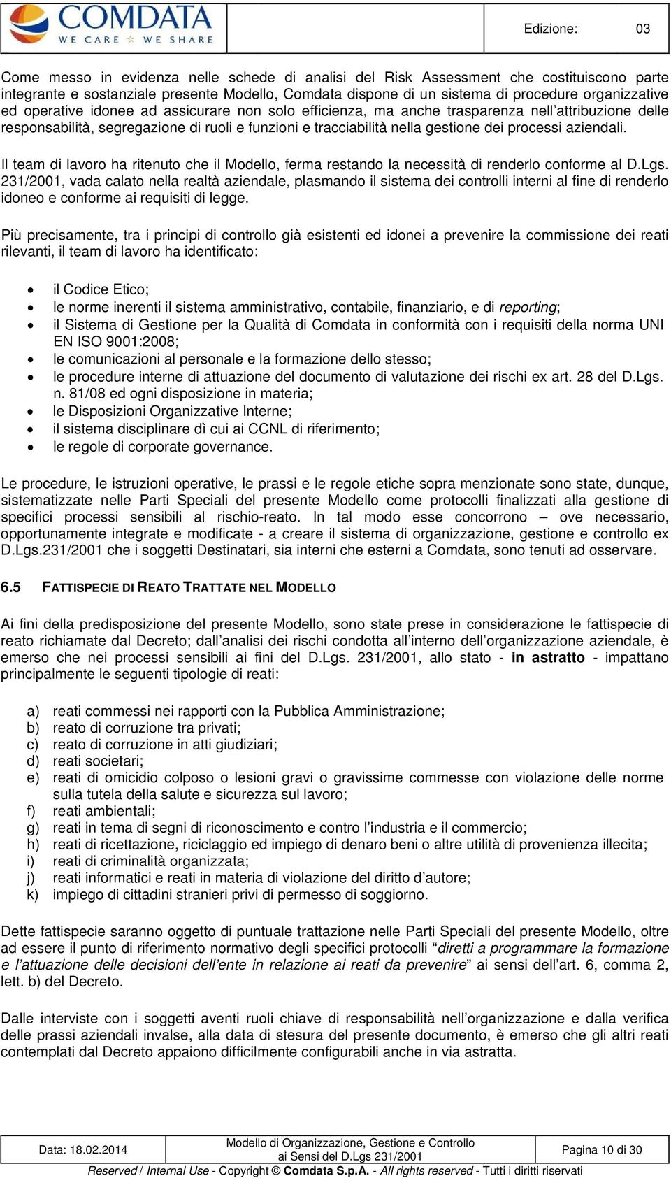 Il team di lavoro ha ritenuto che il Modello, ferma restando la necessità di renderlo conforme al D.Lgs.