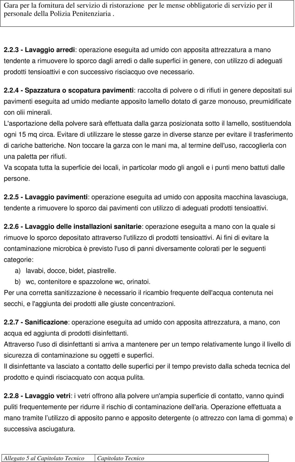 tensioattivi e con successivo risciacquo ove necessario. 2.