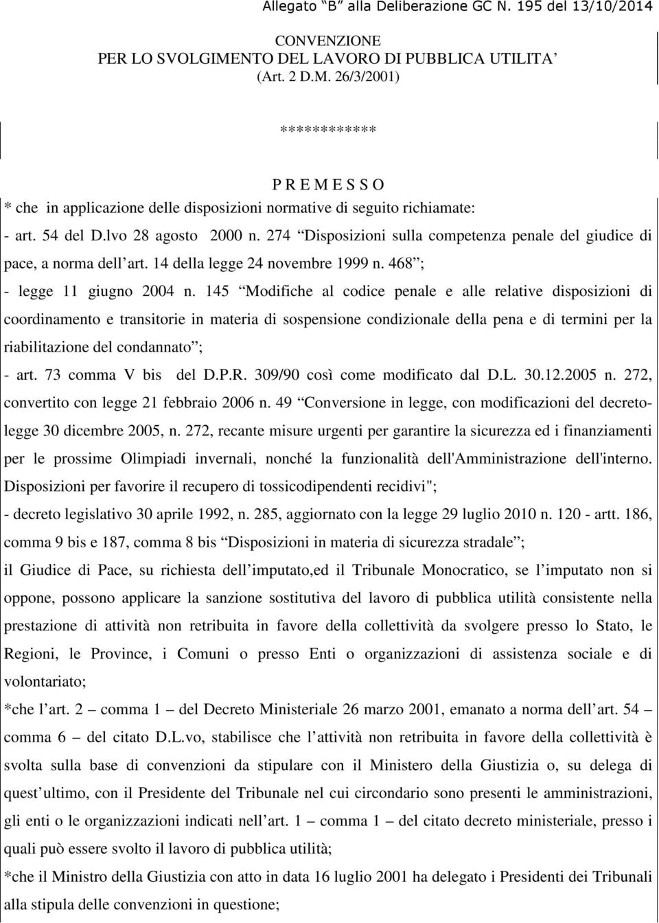 274 Disposizioni sulla competenza penale del giudice di pace, a norma dell art. 14 della legge 24 novembre 1999 n. 468 ; - legge 11 giugno 2004 n.