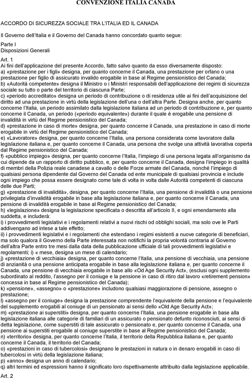 una prestazione per figlio di assicurato invalido erogabile in base al Regime pensionistico del Canada; b) «Autorità competente» designa il Ministro o i Ministri responsabili dell applicazione dei