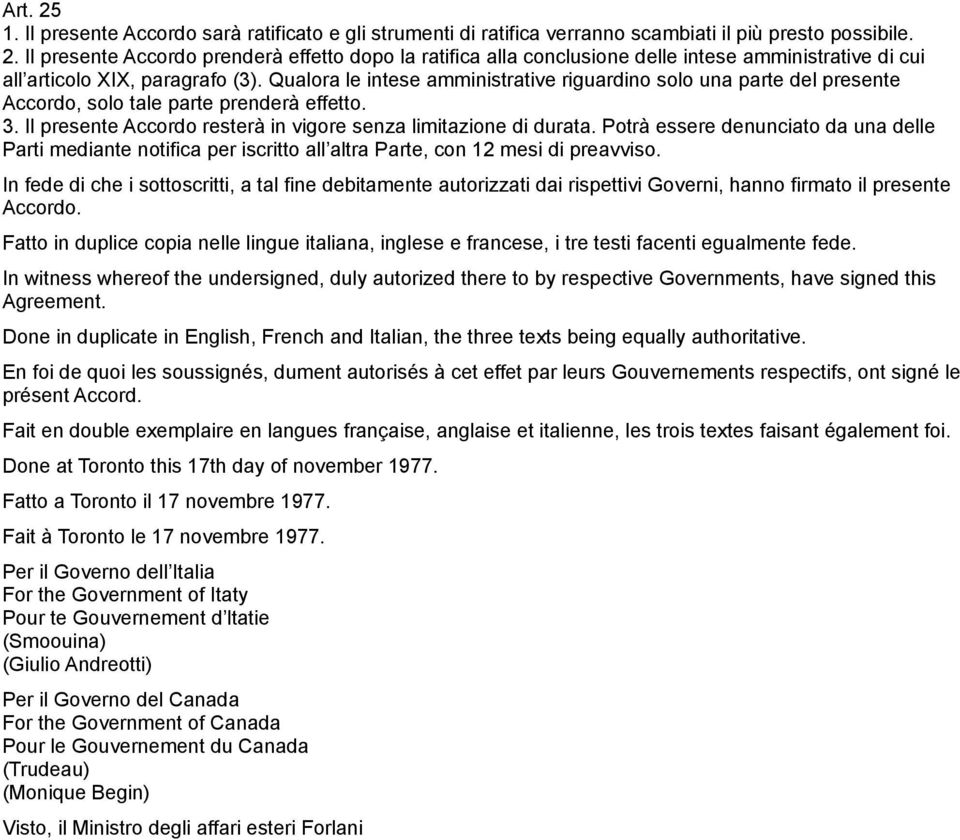 Potrà essere denunciato da una delle Parti mediante notifica per iscritto all altra Parte, con 12 mesi di preavviso.