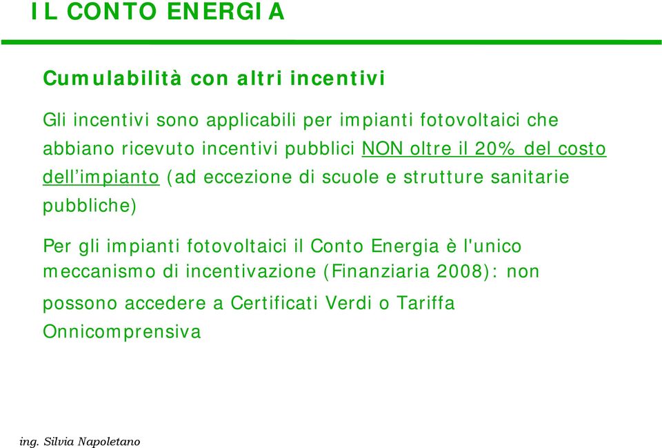 eccezione di scuole e strutture sanitarie pubbliche) Per gli impianti fotovoltaici il Conto Energia è