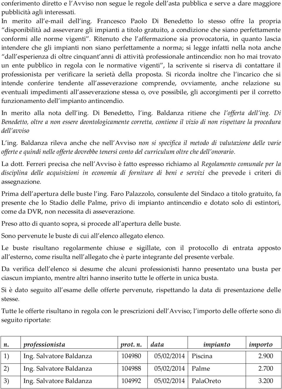 Ritenuto che l affermazione sia provocatoria, in quanto lascia intendere che gli impianti non siano perfettamente a norma; si legge infatti nella nota anche dall esperienza di oltre cinquant anni di