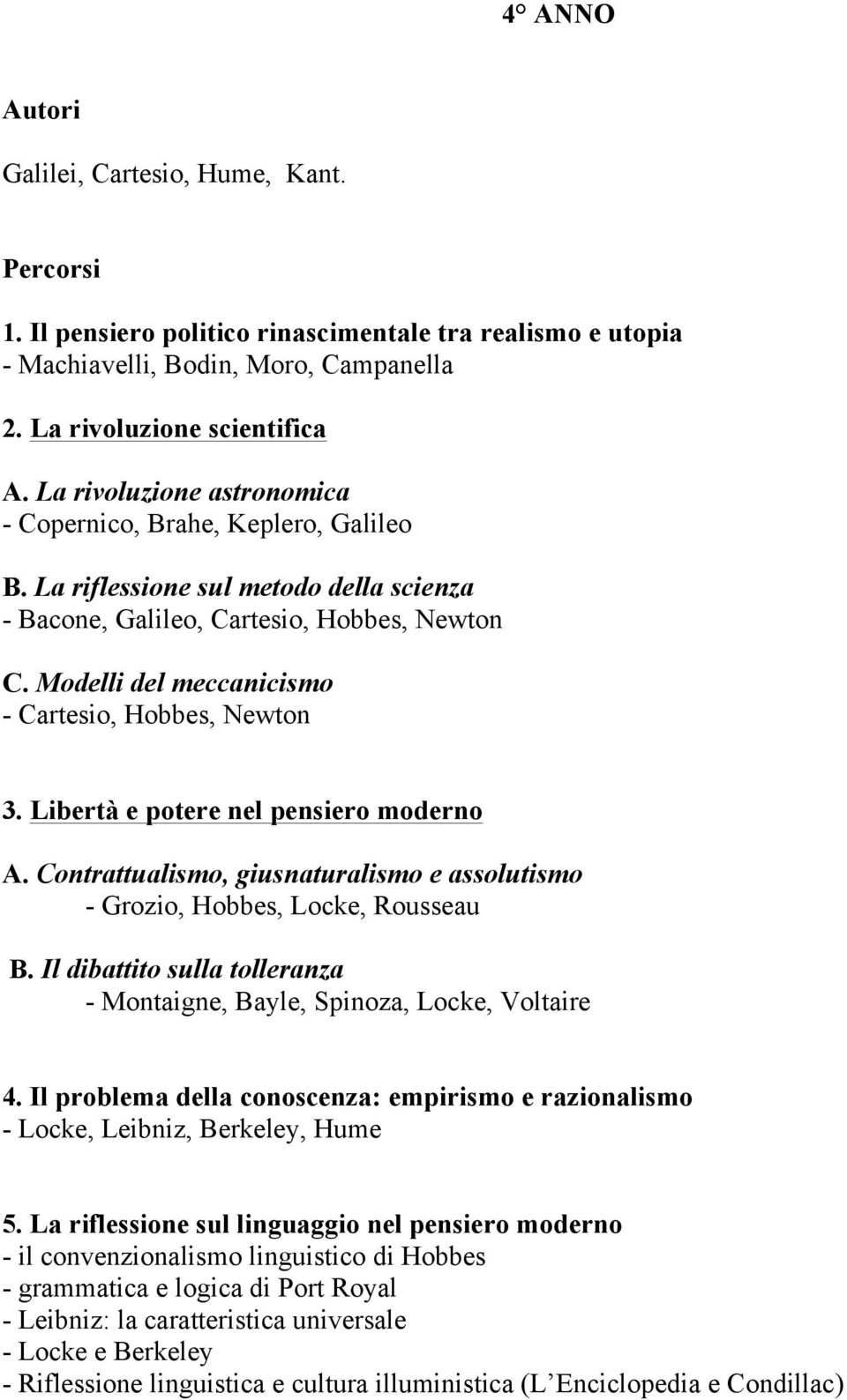 Modelli del meccanicismo - Cartesio, Hobbes, Newton 3. Libertà e potere nel pensiero moderno A. Contrattualismo, giusnaturalismo e assolutismo - Grozio, Hobbes, Locke, Rousseau B.