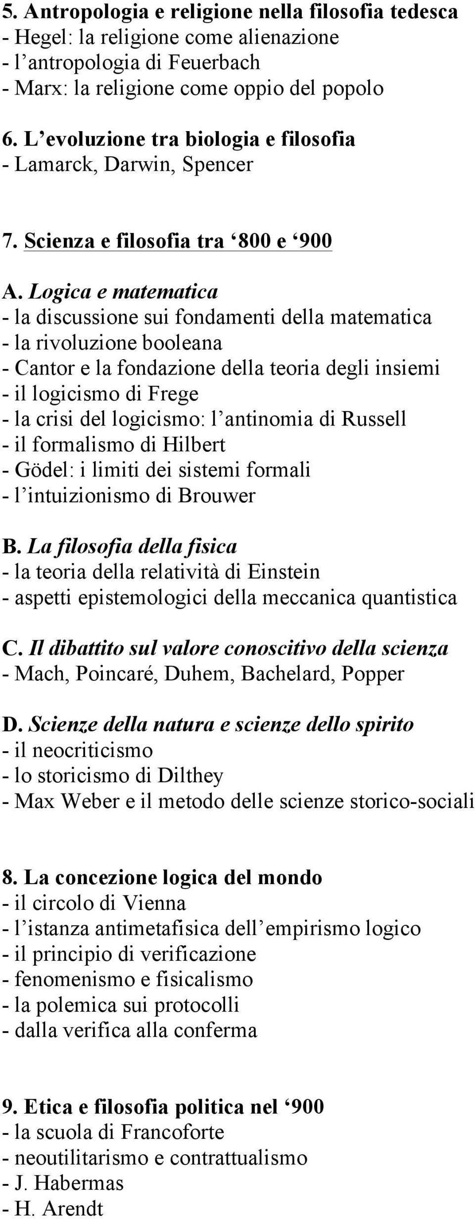 Logica e matematica - la discussione sui fondamenti della matematica - la rivoluzione booleana - Cantor e la fondazione della teoria degli insiemi - il logicismo di Frege - la crisi del logicismo: l