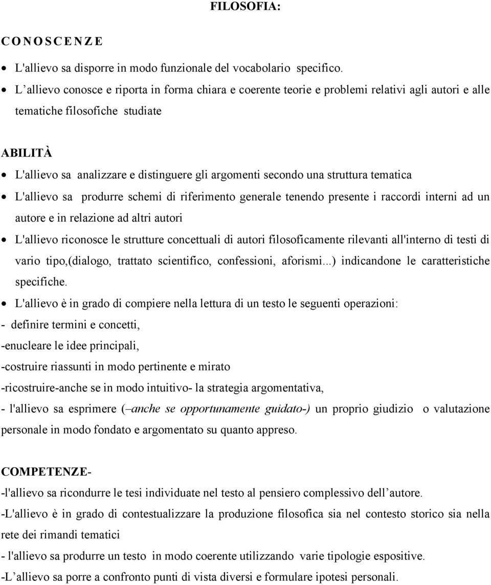 una struttura tematica L'allievo sa produrre schemi di riferimento generale tenendo presente i raccordi interni ad un autore e in relazione ad altri autori L'allievo riconosce le strutture