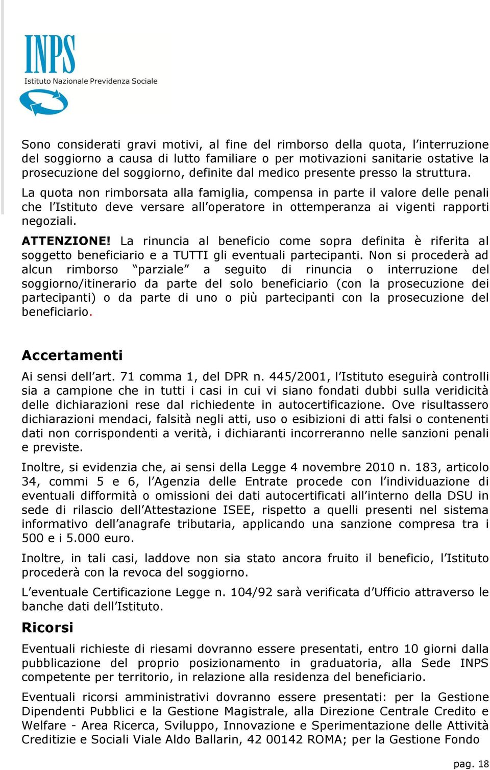 La quota non rimborsata alla famiglia, compensa in parte il valore delle penali che l Istituto deve versare all operatore in ottemperanza ai vigenti rapporti negoziali. ATTENZIONE!