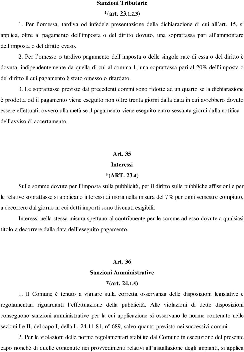 Per l omesso o tardivo pagamento dell imposta o delle singole rate di essa o del diritto è dovuta, indipendentemente da quella di cui al comma 1, una soprattassa pari al 20% dell imposta o del