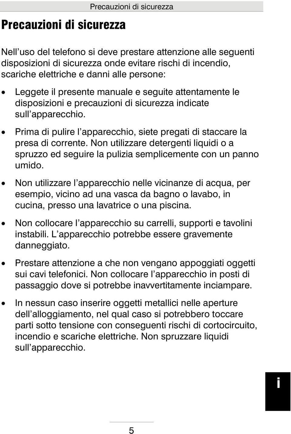 Non utlzzare detergent lqud o a spruzzo ed segure la pulza semplcemente con un panno umdo.