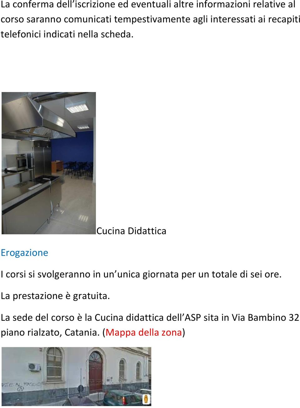 Erogazione Cucina Didattica I corsi si svolgeranno in un unica giornata per un totale di sei ore.