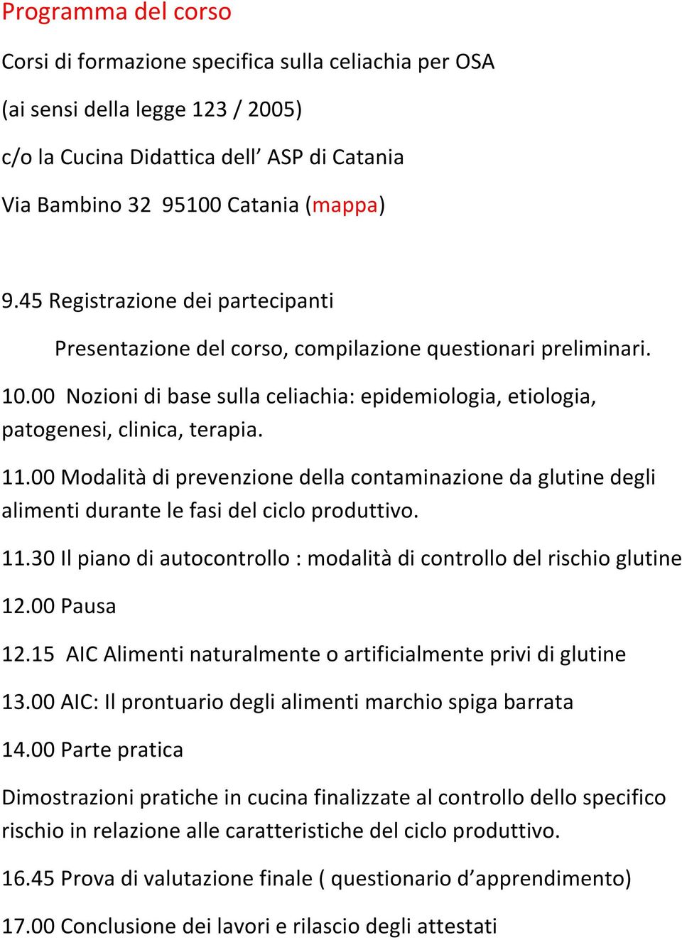 00 Modalità di prevenzione della contaminazione da glutine degli alimenti durante le fasi del ciclo produttivo. 11.30 Il piano di autocontrollo : modalità di controllo del rischio glutine 12.