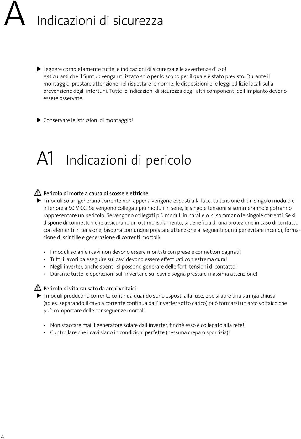 Tutte le indicazioni di sicurezza degli altri componenti dell impianto devono essere osservate. Conservare le istruzioni di montaggio!