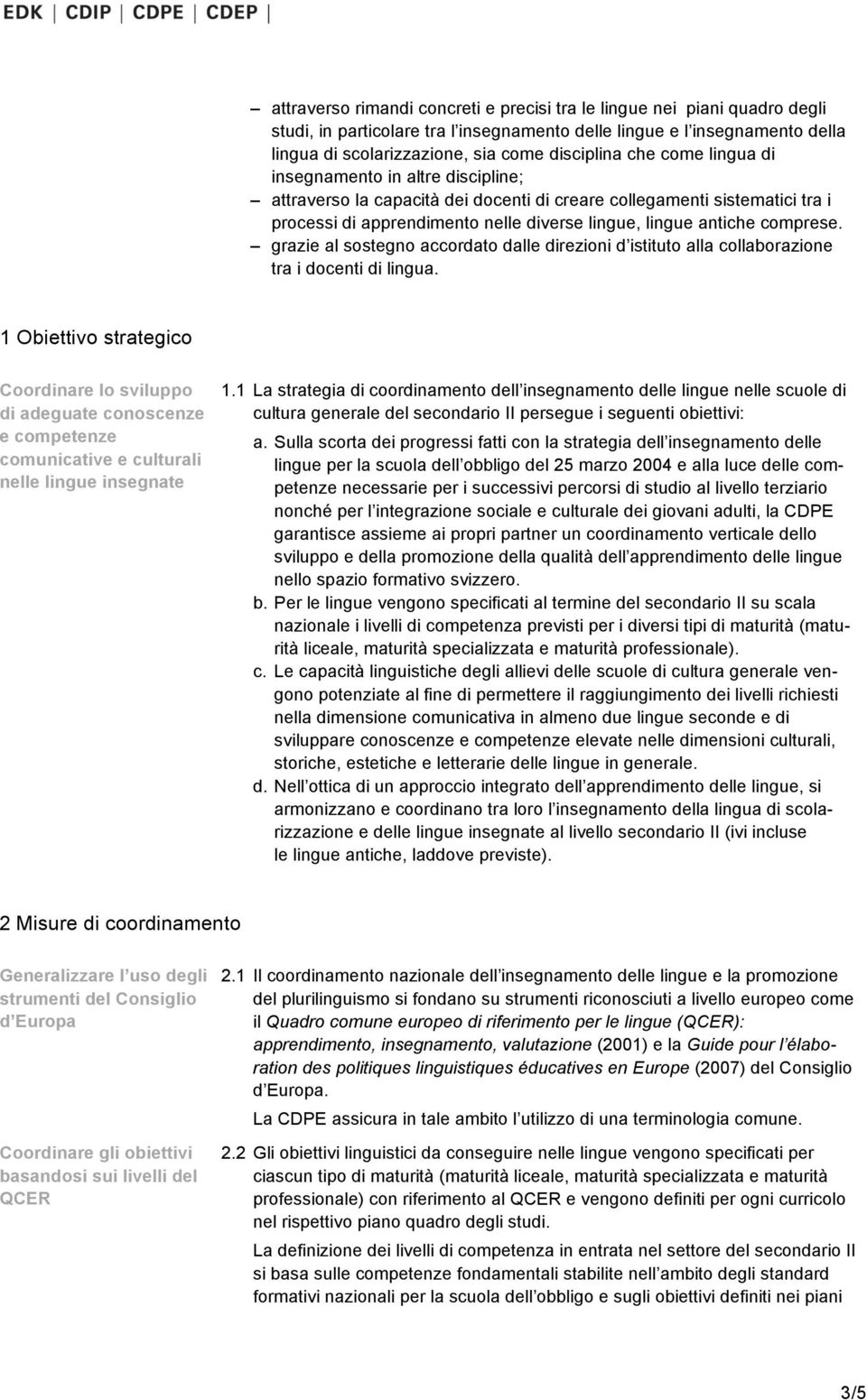 comprese. grazie al sostegno accordato dalle direzioni d istituto alla collaborazione tra i docenti di lingua.