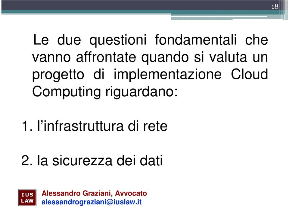 implementazione Cloud Computing riguardano: 1.