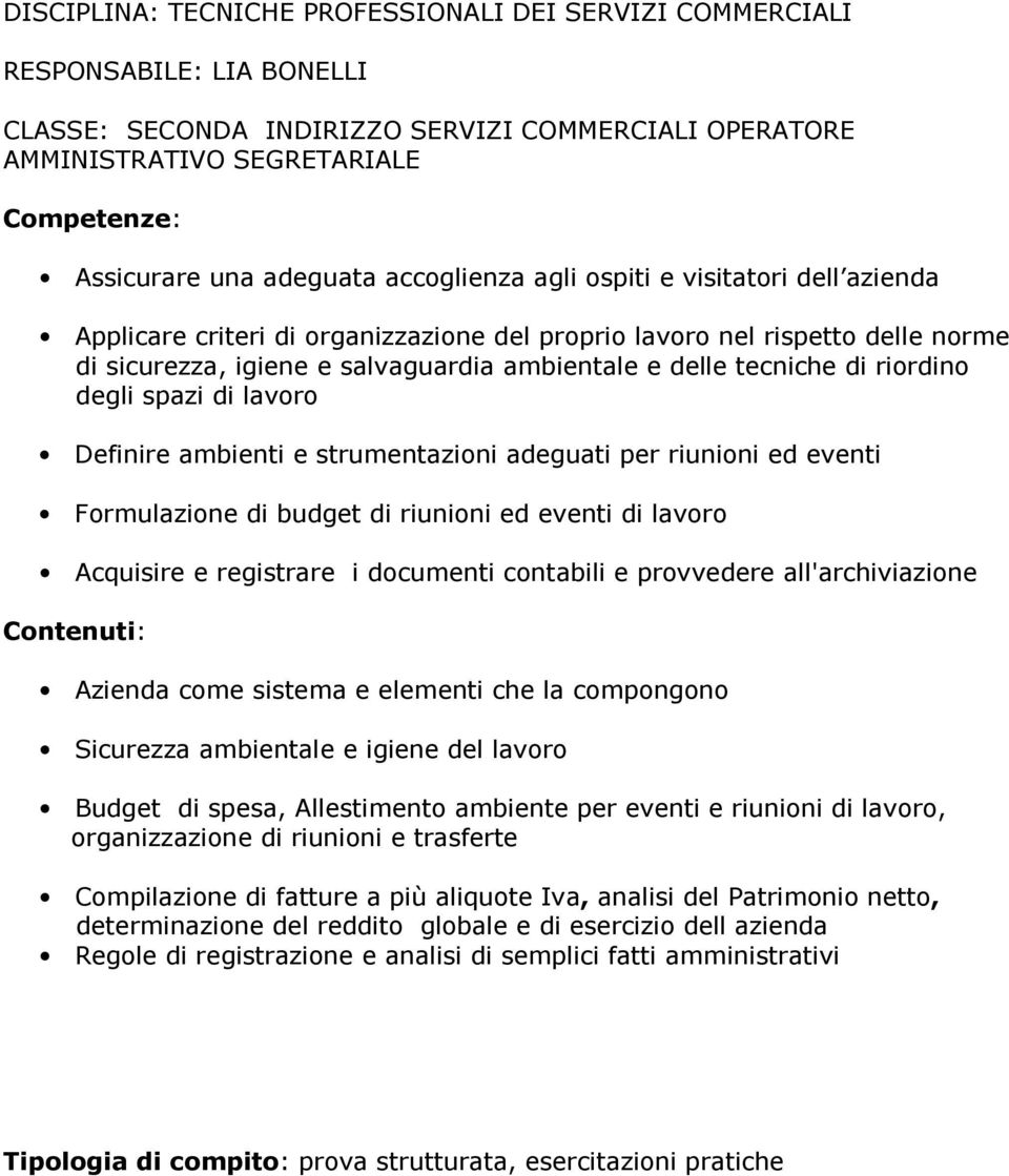 eventi Formulazione di budget di riunioni ed eventi di lavoro Acquisire e registrare i documenti contabili e provvedere all'archiviazione Azienda come sistema e elementi che la compongono Sicurezza