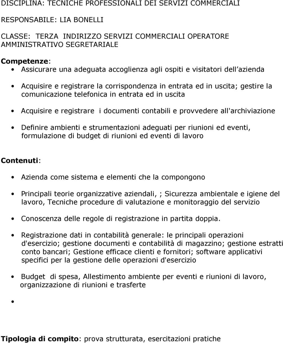 adeguati per riunioni ed eventi, formulazione di budget di riunioni ed eventi di lavoro Azienda come sistema e elementi che la compongono Principali teorie organizzative aziendali, ; Sicurezza