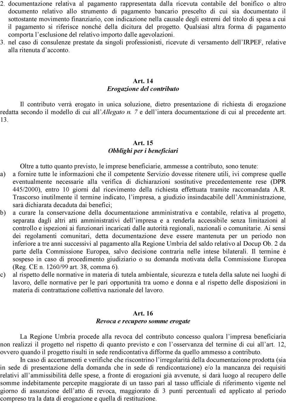 Qualsiasi altra forma di pagamento comporta l esclusione del relativo importo dalle agevolazioni. 3.