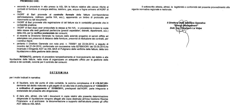 ), apponendo un timbro di protocollo per ricevimento su tali documenti; I'AGRF di Bari provvede alla registrazione di tali fatture sia in contabilità generale che in contabilità analitica; I'AGRF di