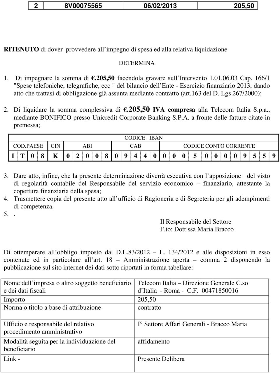 Lgs 267/2000); 2. Di liquidare la somma complessiva di.205,50 IVA compresa alla Telecom Italia S.p.a., mediante BONIFICO presso Unicredit Corporate Banking S.P.A. a fronte delle fatture citate in premessa; CODICE IBAN COD.