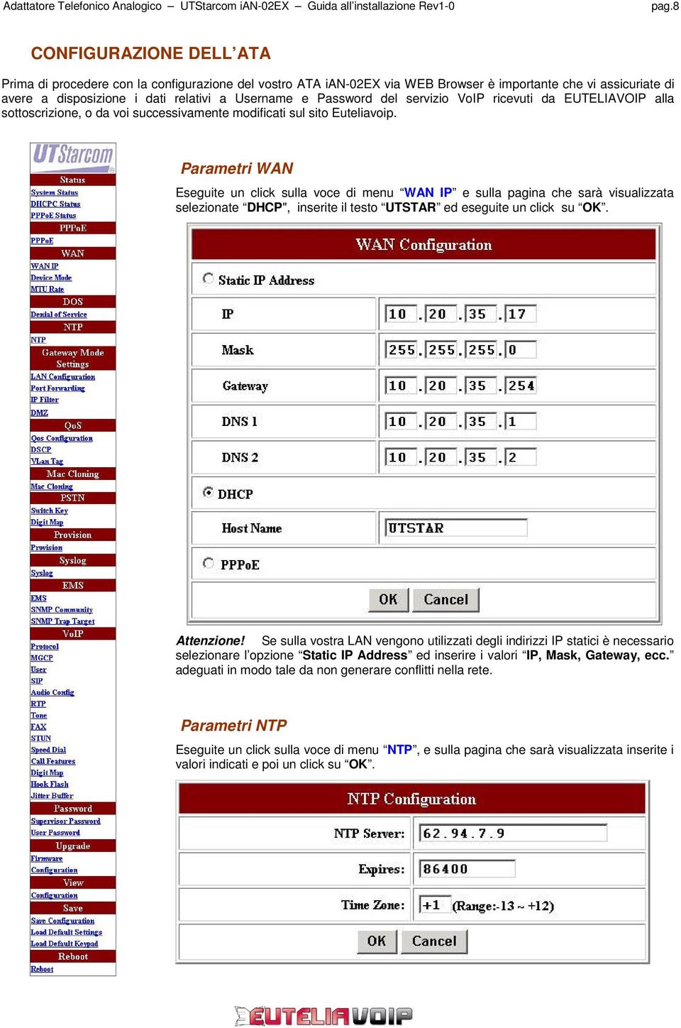 Parametri WAN Eseguite un click sulla voce di menu WAN IP e sulla pagina che sarà visualizzata selezionate DHCP", inserite il testo UTSTAR ed eseguite un click su OK. Attenzione!