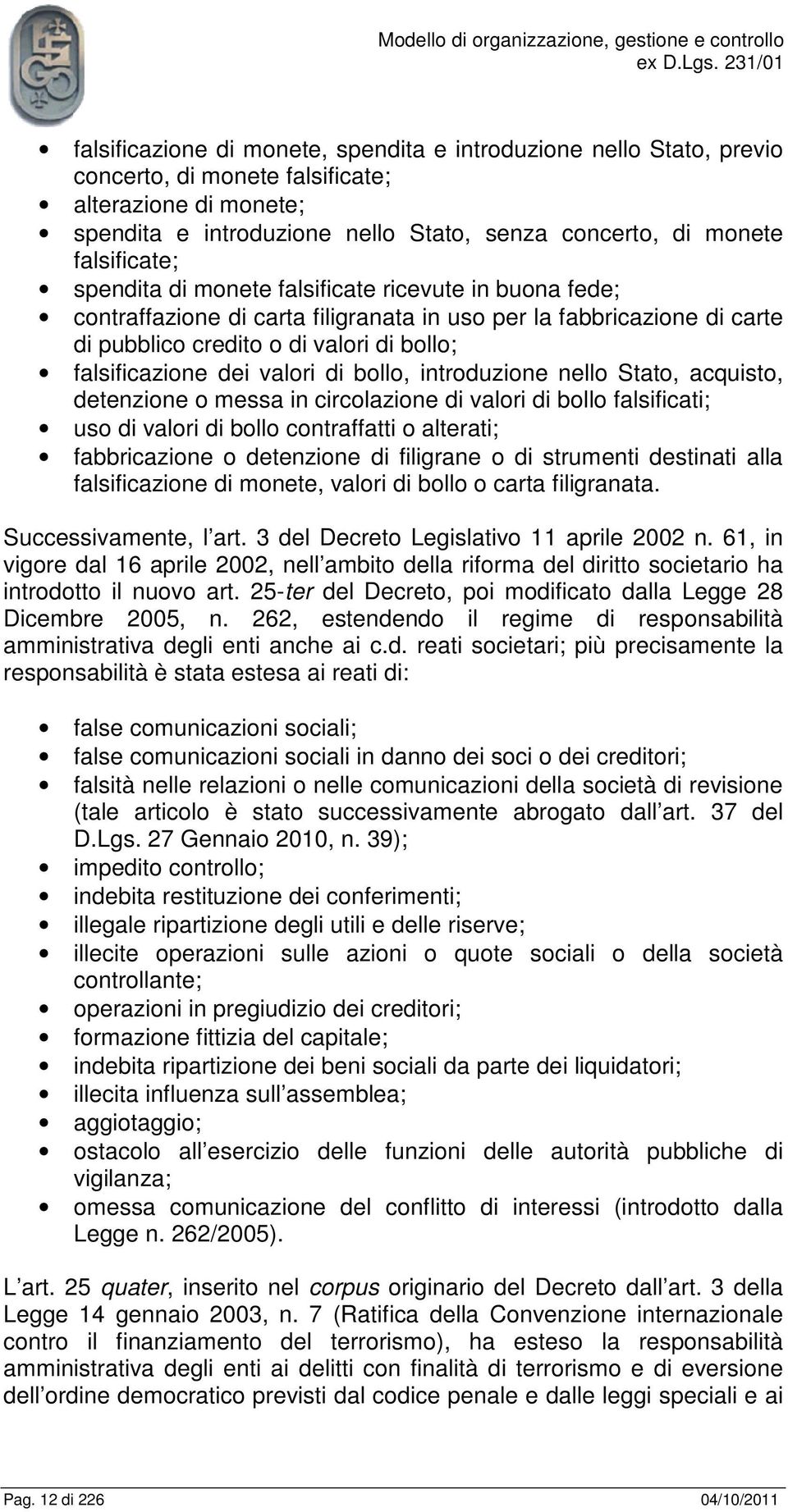 dei valori di bollo, introduzione nello Stato, acquisto, detenzione o messa in circolazione di valori di bollo falsificati; uso di valori di bollo contraffatti o alterati; fabbricazione o detenzione