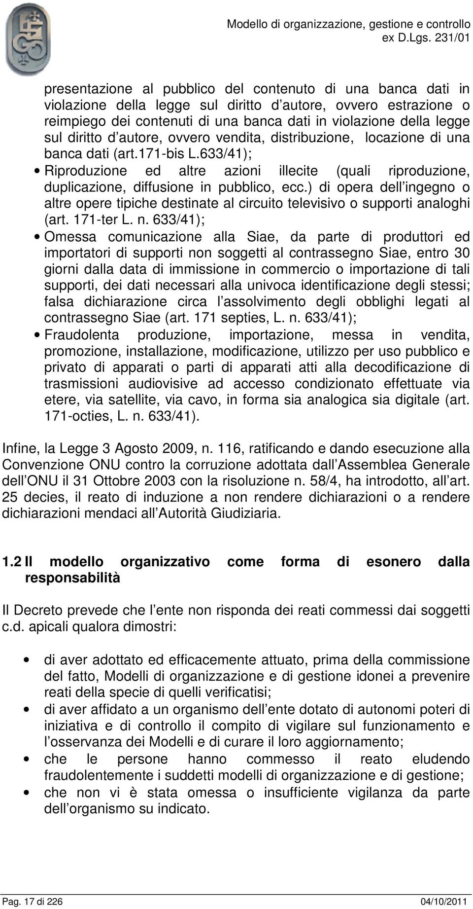 633/41); Riproduzione ed altre azioni illecite (quali riproduzione, duplicazione, diffusione in pubblico, ecc.